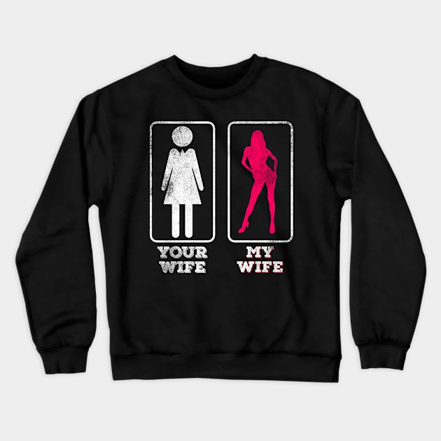 Your Wife - My Wife Crewneck Sweatshirt by Mila46